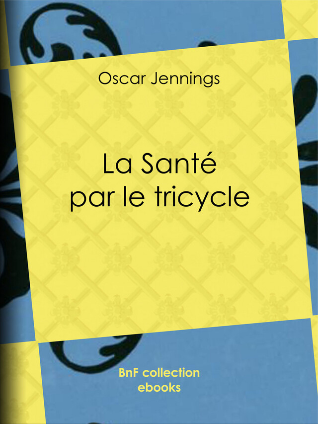 La Santé par le tricycle - Oscar Jennings - BnF collection ebooks