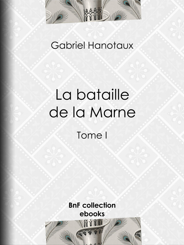La bataille de la Marne - Gabriel Hanotaux - BnF collection ebooks