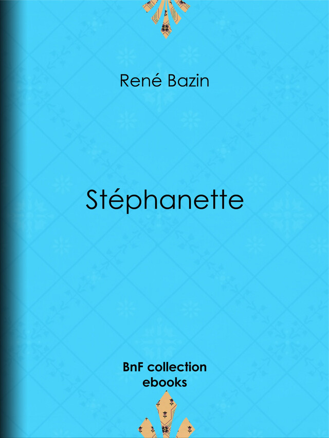Stéphanette - René Bazin, Ernest Vulliemin - BnF collection ebooks