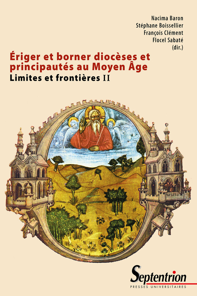Ériger et borner diocèses et principautés au Moyen Âge -  - Presses Universitaires du Septentrion