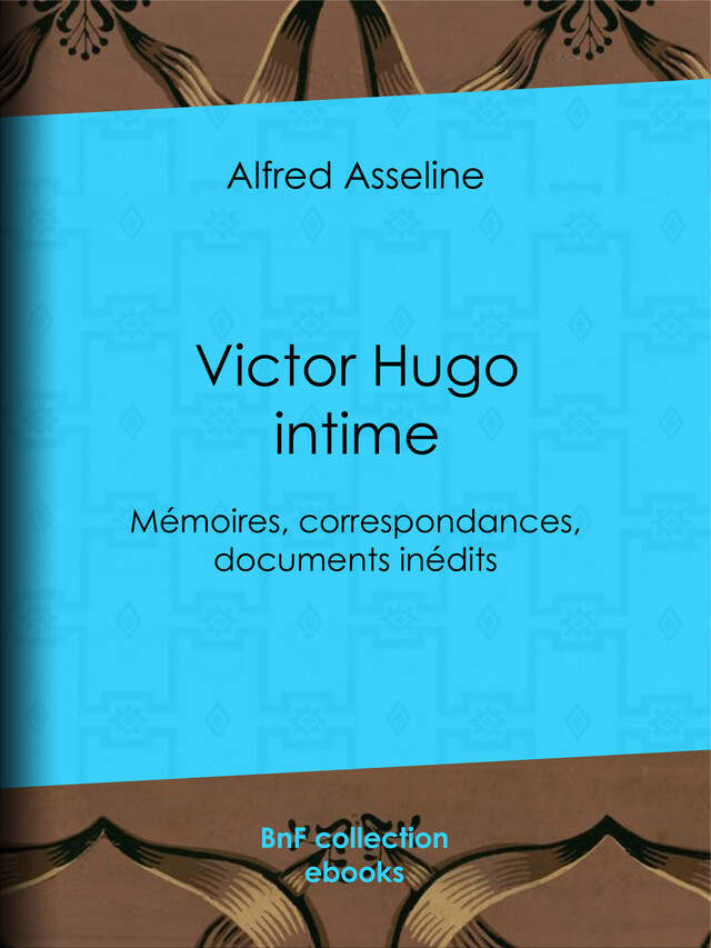 Victor Hugo intime - Alfred Asseline - BnF collection ebooks