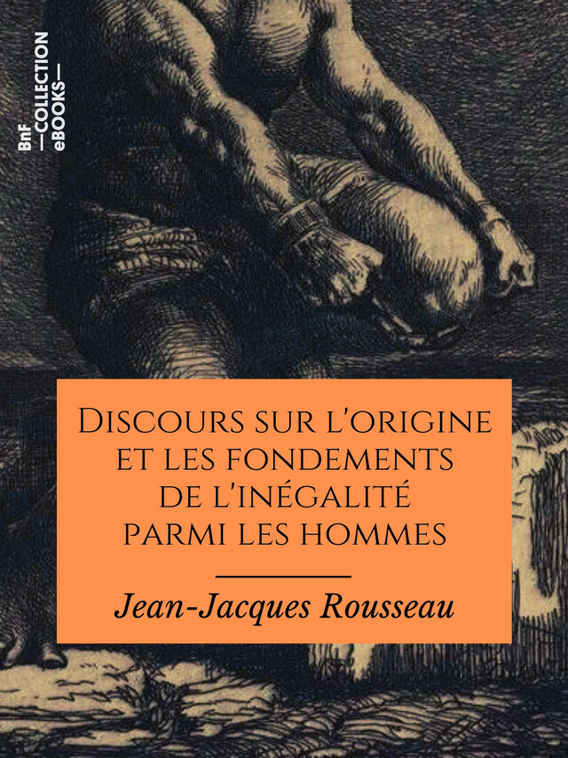 Discours sur l'origine et les fondements de l'inégalité parmi les hommes - Jean-Jacques Rousseau - BnF collection ebooks