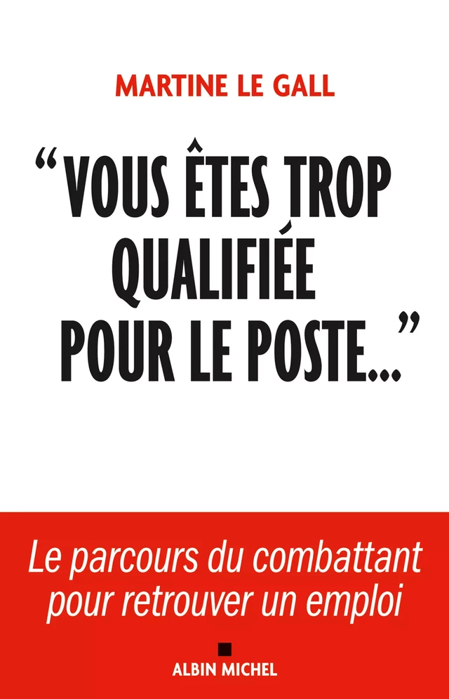 "Vous êtes trop qualifiée pour le poste..." - Martine le Gall - Albin Michel