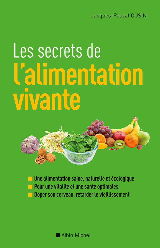 Les Secrets de l'alimentation vivante - Jacques-Pascal Cusin - Albin Michel