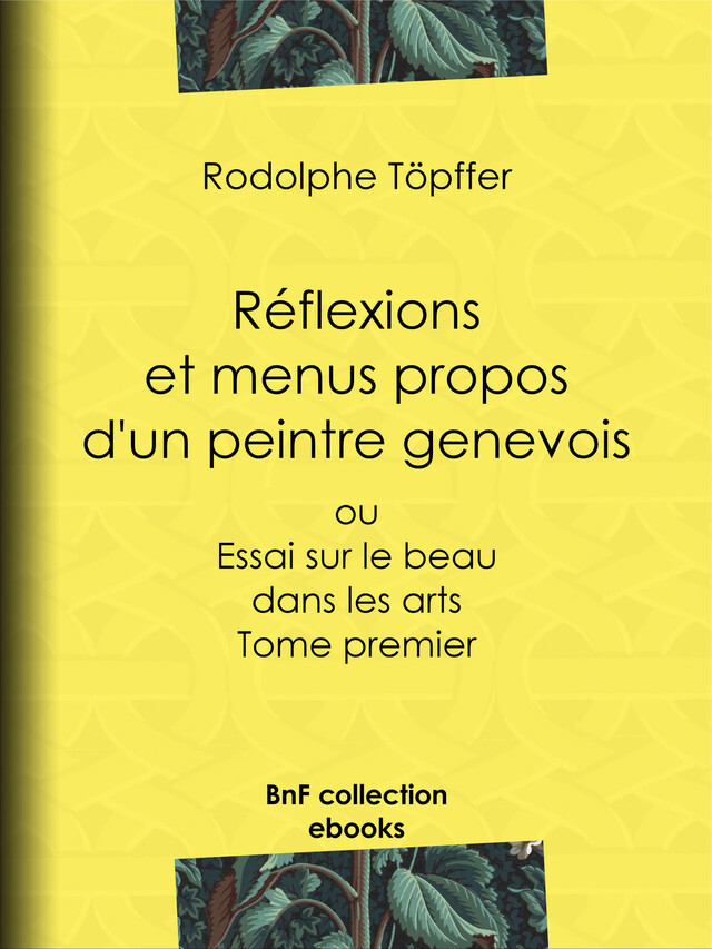 Réflexions et menus propos d'un peintre genevois - Rodolphe Töpffer, Albert Aubert - BnF collection ebooks