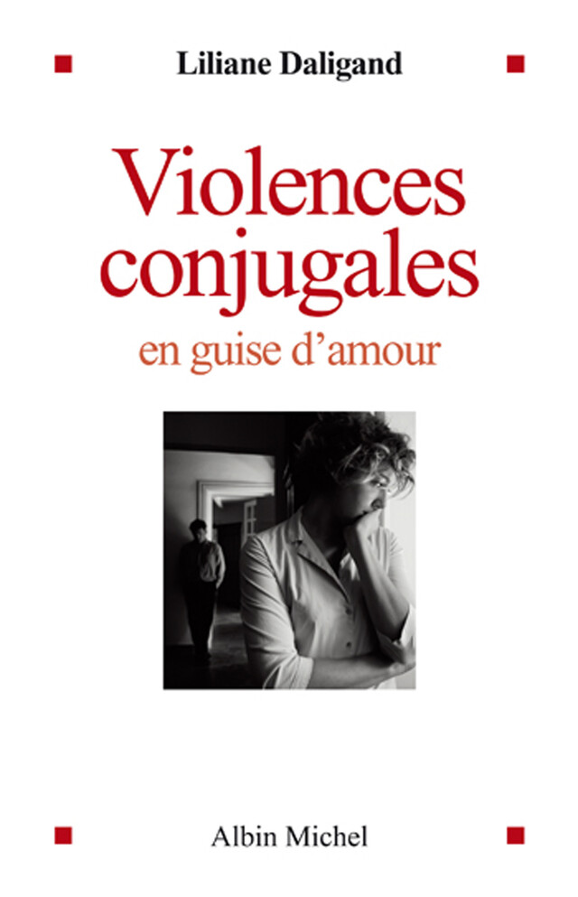 Violences conjugales en guise d'amour - Liliane Daligand - Albin Michel