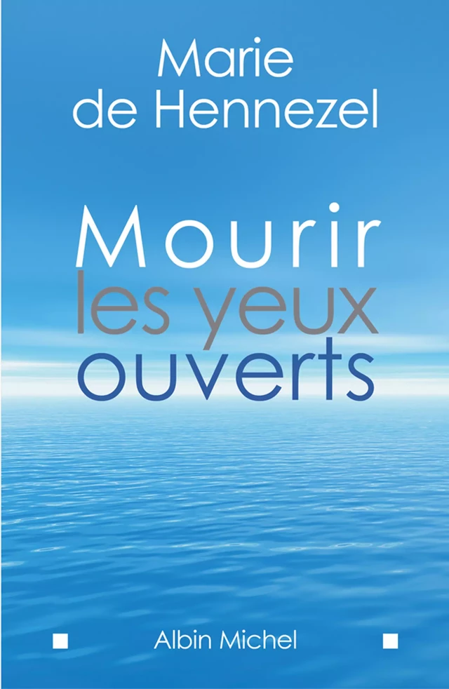 Mourir les yeux ouverts - Marie de Hennezel - Albin Michel