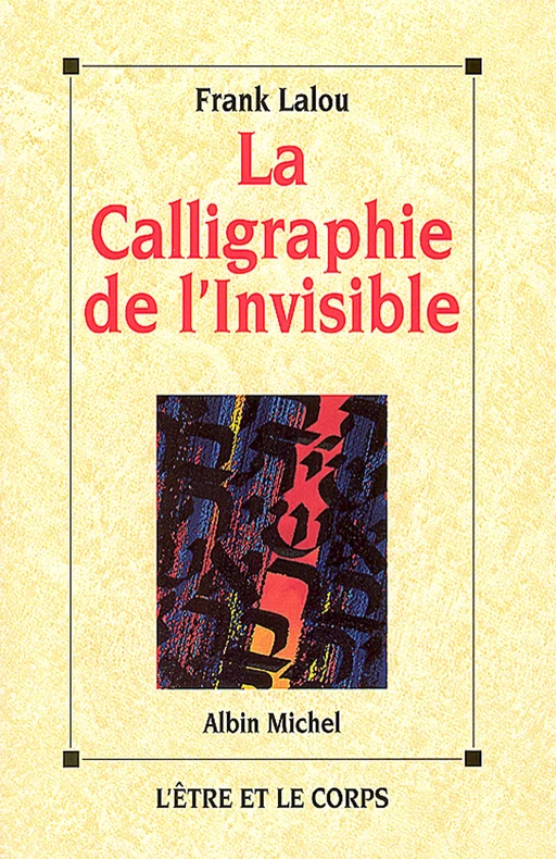 La Calligraphie de l'invisible - Frank Lalou - Albin Michel