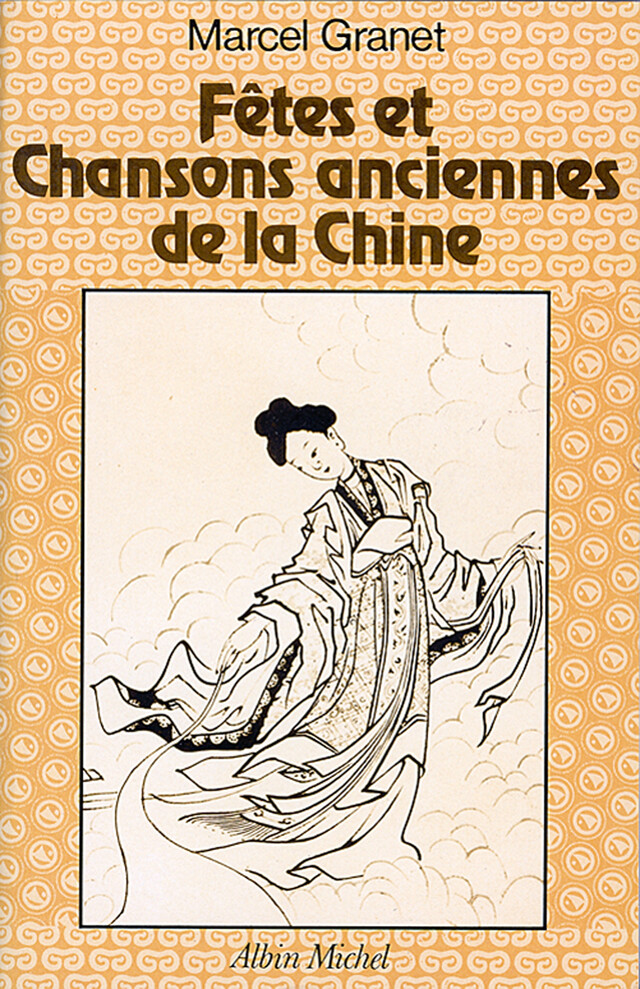 Fêtes et chansons anciennes de la Chine - Marcel Granet - Albin Michel