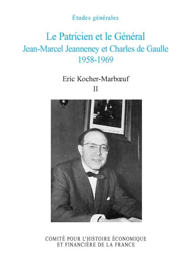 Le Patricien et le Général. Jean-Marcel Jeanneney et Charles de Gaulle 1958-1969. Volume II - Eric Kocher-Marboeuf - Institut de la gestion publique et du développement économique