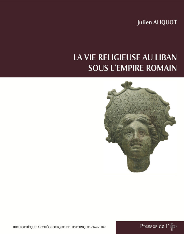 La Vie religieuse au Liban sous l'Empire romain - Julien Aliquot - Presses de l’Ifpo
