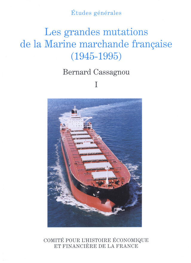 Les grandes mutations de la marine marchande française (1945-1995). Volume I - Bernard Cassagnou - Institut de la gestion publique et du développement économique
