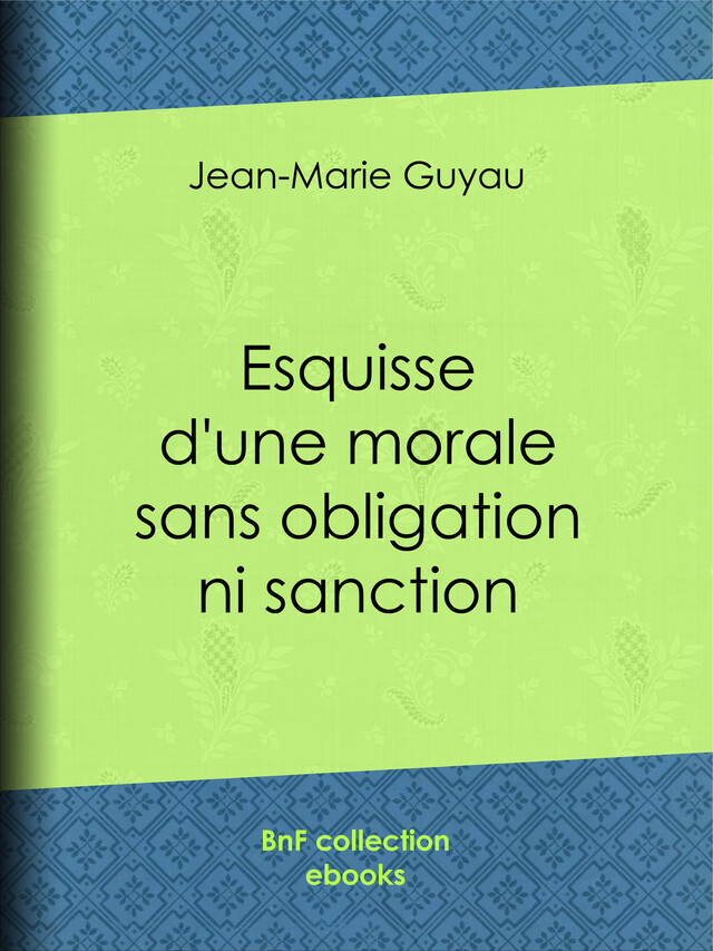 Esquisse d'une morale sans obligation ni sanction - Jean-Marie Guyau - BnF collection ebooks