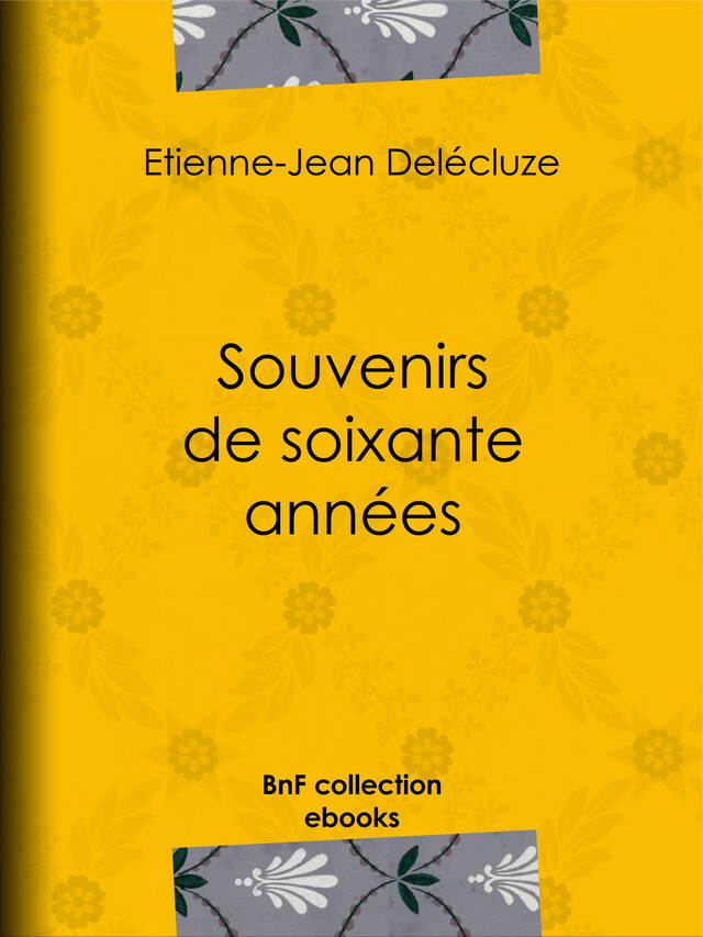 Souvenirs de soixante années - Etienne-Jean Delécluze - BnF collection ebooks
