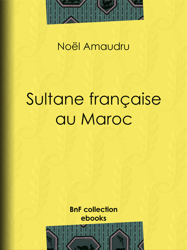 Sultane française au Maroc - Noël Amaudru - BnF collection ebooks