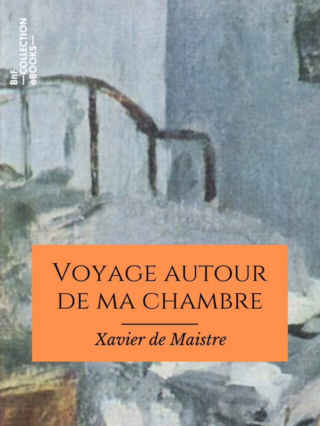 Voyage autour de ma chambre - Xavier de Maistre, Charles Augustin Sainte-Beuve - BnF collection ebooks