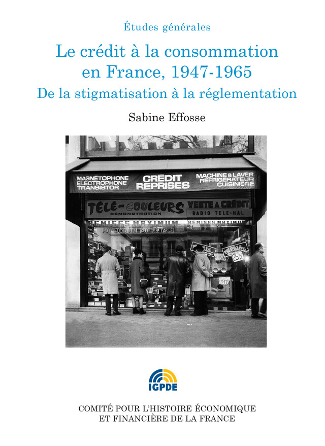 Le crédit à la consommation en France, 1947-1965 - Sabine Effosse - Institut de la gestion publique et du développement économique
