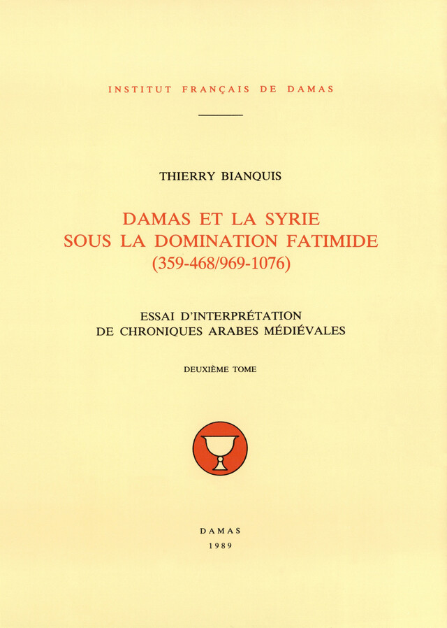 Damas et la Syrie sous la domination fatimide (359-468/969-1076). Deuxième tome - Thierry Bianquis - Presses de l’Ifpo