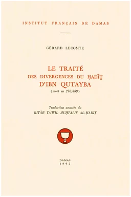 Le Traité des divergences du ḥadīṯ d’Ibn Qutayba (mort en 276/889)