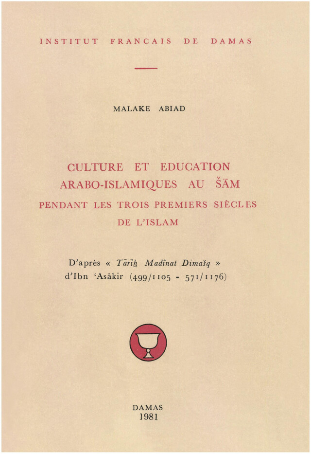 Culture et éducation arabo-islamiques au Šām pendant les trois premiers siècles de l’Islam - Malaké Abiad - Presses de l’Ifpo