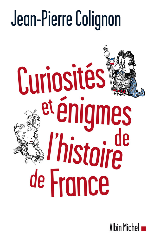 Curiosités et énigmes de l'histoire de France - Jean-Pierre Colignon - Albin Michel
