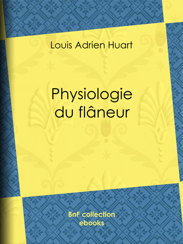 Physiologie du flâneur - Louis Adrien Huart, Honoré Daumier, Théodore Maurisset, Adolphe Menut - BnF collection ebooks