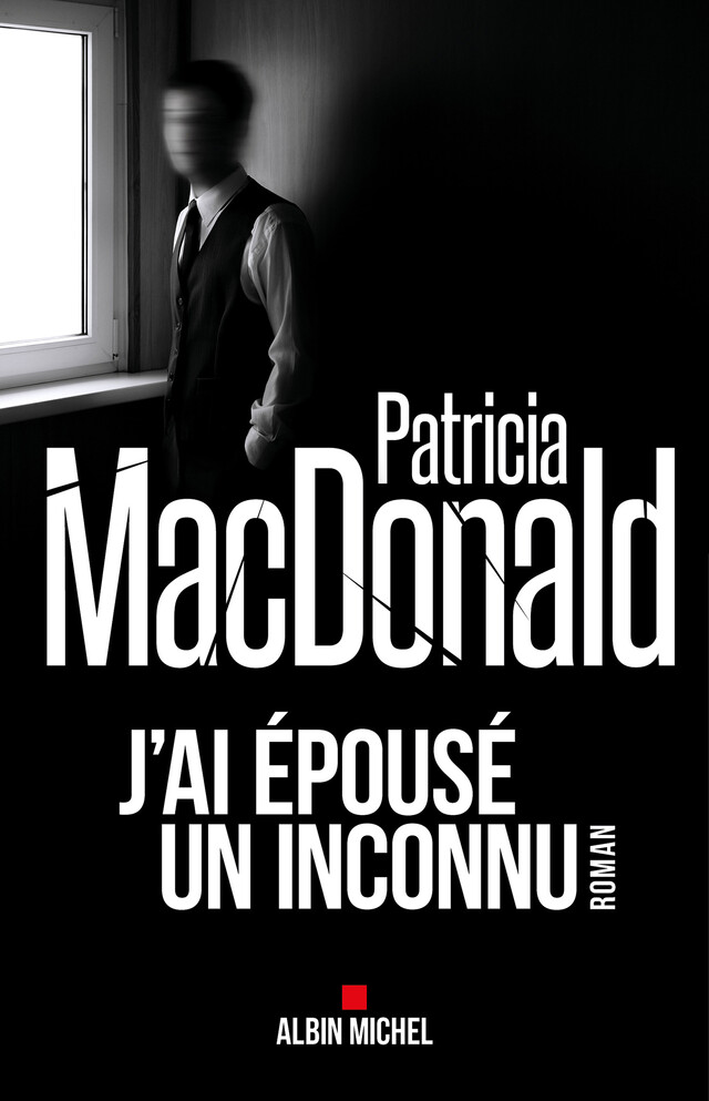 J'ai épousé un inconnu - Patricia Macdonald - Albin Michel