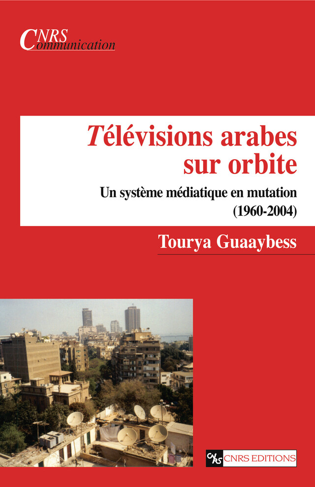 Télévisions arabes sur orbite - Tourya Guaaybess - CNRS Éditions via OpenEdition