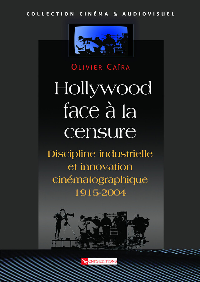 Hollywood face à la censure - Olivier Caïra - CNRS Éditions via OpenEdition