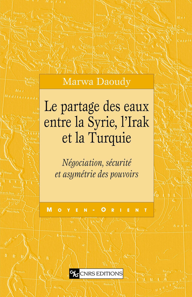 Le partage des eaux entre la Syrie, l’Irak et la Turquie - Marwa Daoudy - CNRS Éditions via OpenEdition