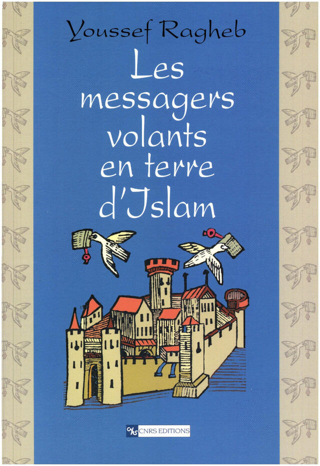 Les messagers volants en terre d’Islam - Youssef Ragheb - CNRS Éditions via OpenEdition