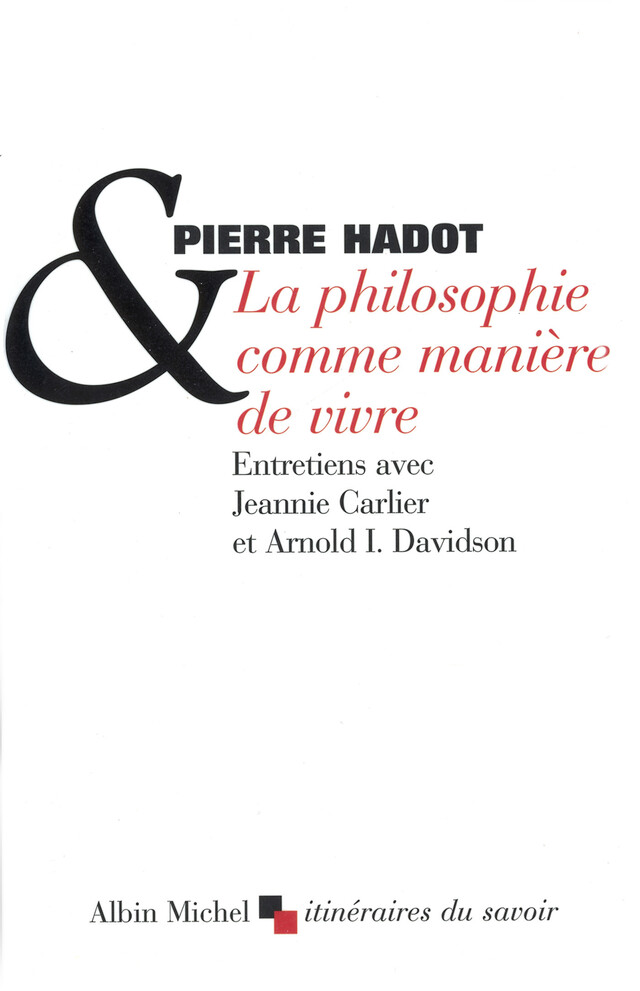 La Philosophie comme manière de vivre - Pierre Hadot - Albin Michel