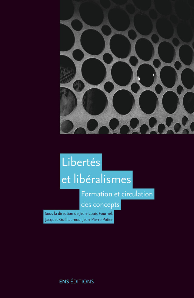 Libertés et libéralismes - Jacques Guilhaumou, Jean-Pierre Potier, Jean-Louis Fournel - ENS Éditions