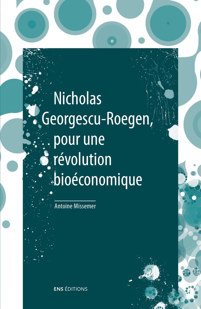 Nicholas Georgescu-Roegen, pour une révolution bioéconomique - Antoine Missemer - ENS Éditions