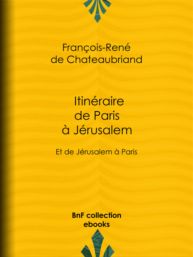 Itinéraire de Paris à Jérusalem - François-René de Chateaubriand - BnF collection ebooks