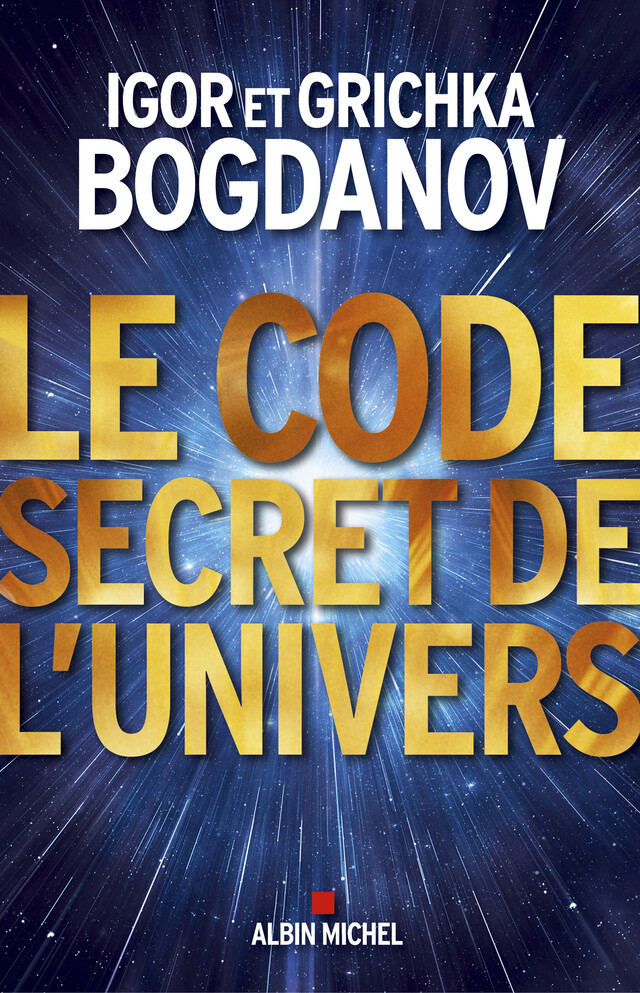 Le Code secret de l'Univers - Igor Bogdanov, Grichka Bogdanov - Albin Michel