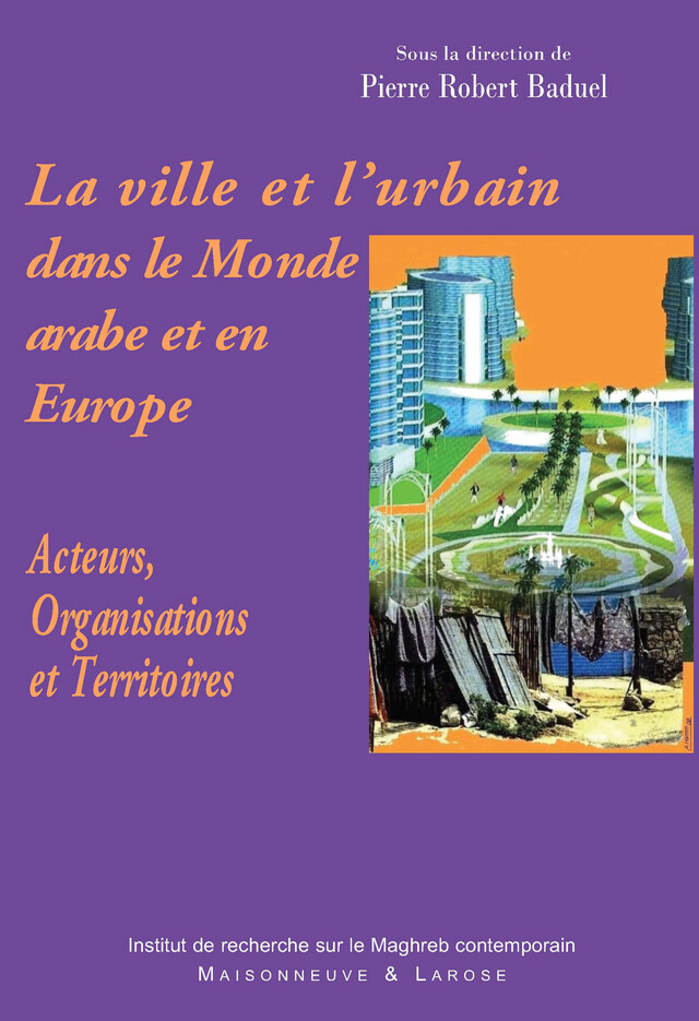 La ville et l’urbain dans le Monde arabe et en Europe -  - Institut de recherche sur le Maghreb contemporain