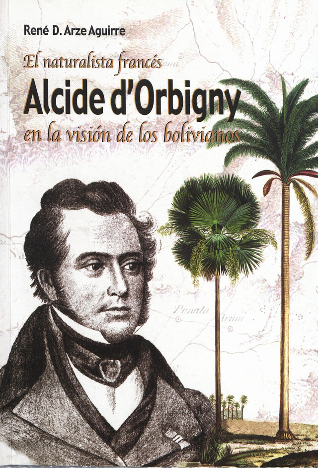El naturalista francés Alcide Dessaline d’Orbigny en la visión de los bolivianos -  - Institut français d’études andines