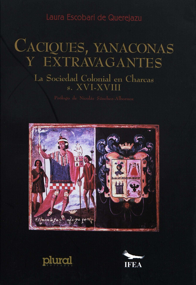 Caciques, yanaconas y extravagantes - Laura Escobari de Querejazu - Institut français d’études andines