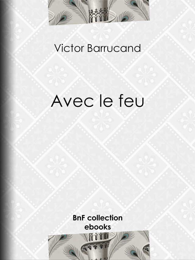 Avec le feu - Victor Barrucand - BnF collection ebooks