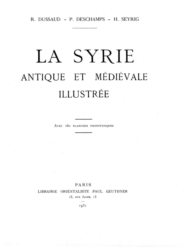 La Syrie antique et médiévale illustrée - René Dussaud, Paul Deschamp, Henri Seyrig - Presses de l’Ifpo