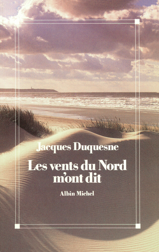 Les vents du Nord m'ont dit - Jacques Duquesne - Albin Michel