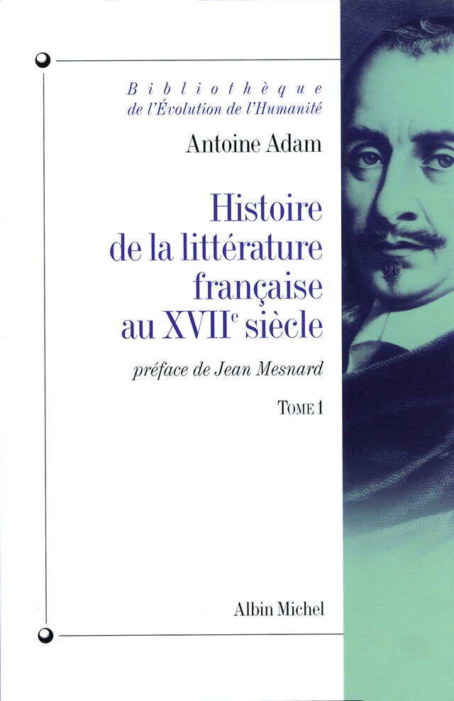 Histoire de la littérature française au XVIIe siècle - tome 1 - Antoine Adam - Albin Michel