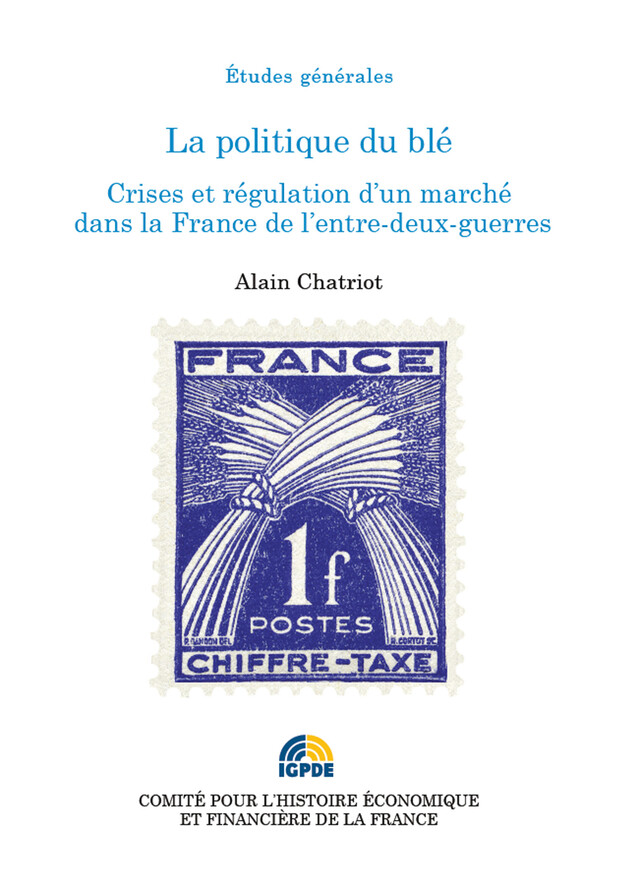 La politique du blé - Alain Chatriot - Institut de la gestion publique et du développement économique