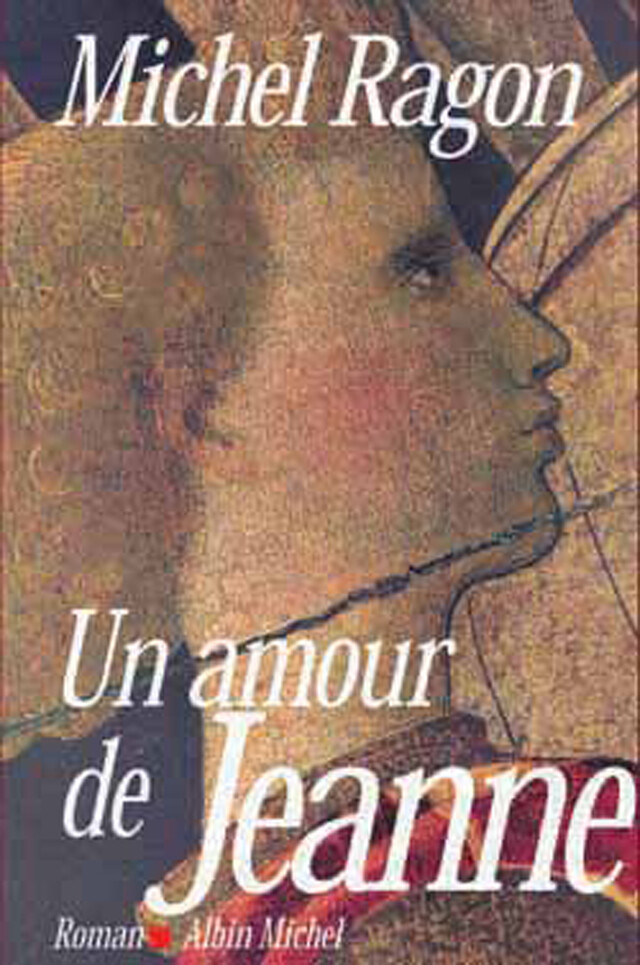Un amour de Jeanne - Michel Ragon - Albin Michel