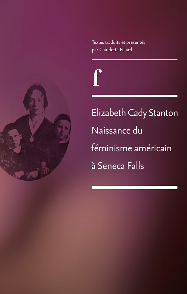 Elizabeth Cady Stanton. Naissance du féminisme américain à Seneca Falls -  - ENS Éditions