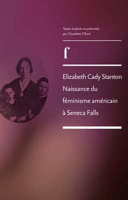 Elizabeth Cady Stanton. Naissance du féminisme américain à Seneca Falls