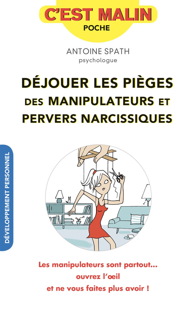 Déjouer les pièges des manipulateurs et pervers narcissiques, c'est malin - Antoine Spath - Éditions Leduc