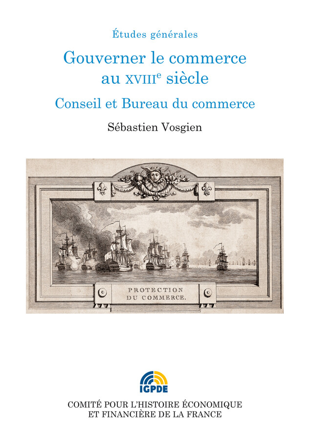 Gouverner le commerce au XVIIIe siècle - Sébastien Vosgien - Institut de la gestion publique et du développement économique