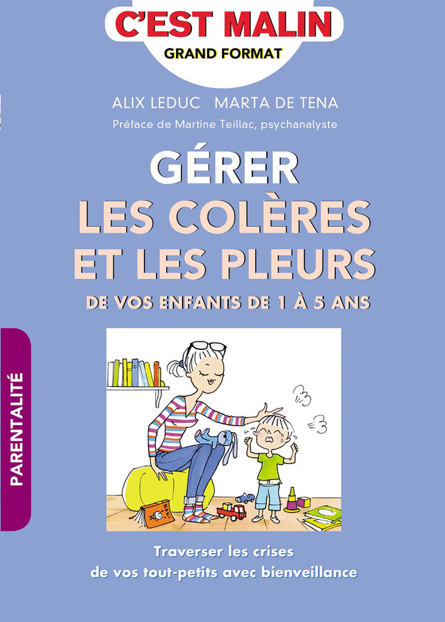 Gérer les colères et les pleurs de vos enfants de 1 à 5 ans, c'est malin - Alix Leduc, Marta de Tena - Éditions Leduc